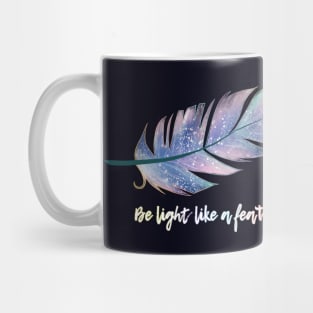 Inspirational Quote - Be Light like a Feather Mug